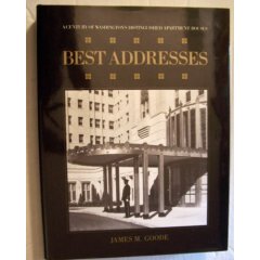 Best Addresses: A Century of Washington’s Distinguished Apartment Houses By: James M. Goode